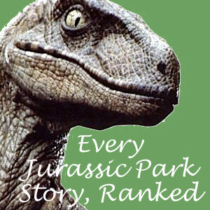 All 18 ‘Jurassic Park’ stories, ranked from tame to tops