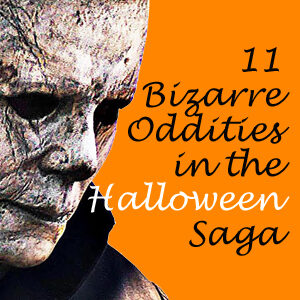 11 bizarre oddities in the ‘Halloween’ saga