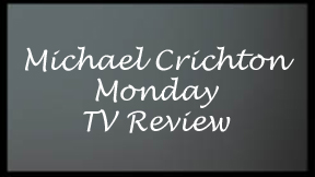 Michael Crichton Monday TV Review