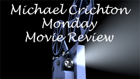Michael Crichton Monday Movie Review