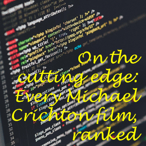Michael Crichton films ranked