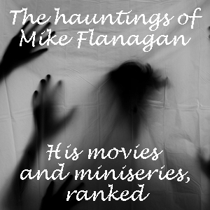 The hauntings of Mike Flanagan: All 13 of his films and TV shows, ranked