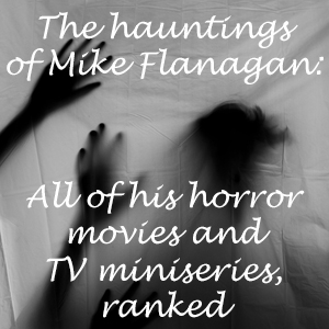 The hauntings of Mike Flanagan: All 11 of his horror films and TV shows, ranked