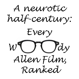 A neurotic half-century: Every Woody Allen film, ranked